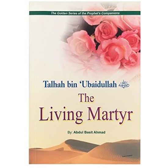 Talhah bin 'Ubaidullah (R): The Living Martyr by Abdul Basit Ahmad - Paperback 