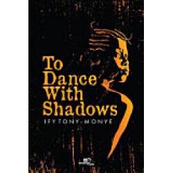 To Dance with Shadows by Ify Tony-Monye - Paperback