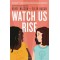 Watch Us Rise by Ellen Hagan and Renee Watson - Hardback