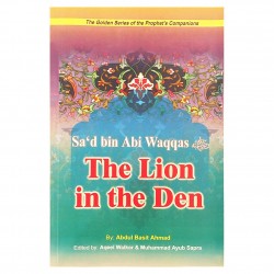 Sa'd bin Abi Waqqas: The Lion in the Den by Abdul Basit Ahmad - Paperback