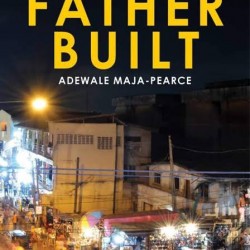 The House My Father Built by Adewale Maja - Pearce