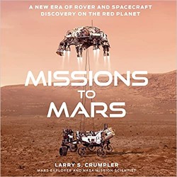 Missions to Mars: A New Era of Rover and Spacecraft Discovery on the Red Planet by Larry Crumpler - Hardback