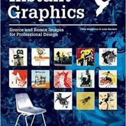 Instant Graphics: Source and Remix Images for Professional Design by Chris Middleton & Luke Herriott - Paperback