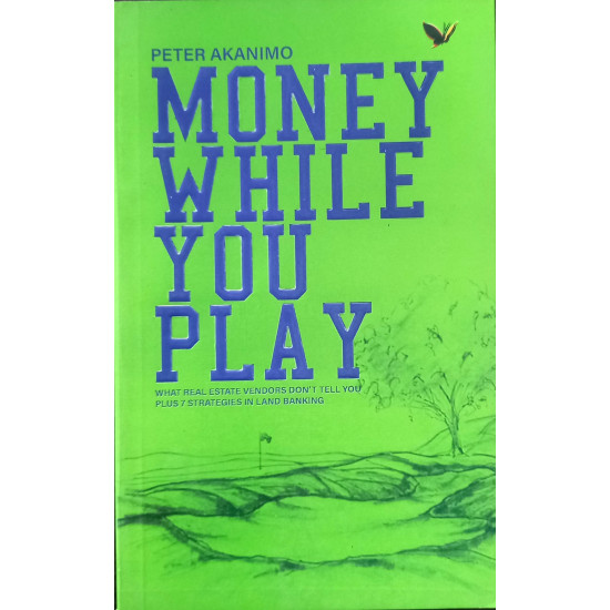 Money While You Play by Peter Akanimo Money While You Play by Peter Akanimo