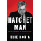 Hatchet Man: How Bill Barr Broke the Prosecutor's Code and Corrupted the Justice Department  by Elie Honig - Hardback