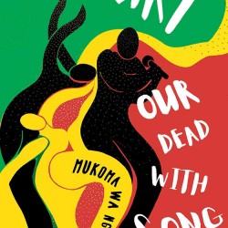 Unbury Our Dead with Song by Mũkoma wa Ngũgĩ - Paperback