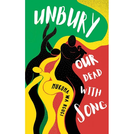 Unbury Our Dead with Song by Mũkoma wa Ngũgĩ - Paperback