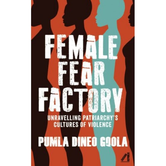 Female Fear Factory: Gender and Patriarchy Under Racial Capitalism by Pumla Dineo Gqola - Hardback
