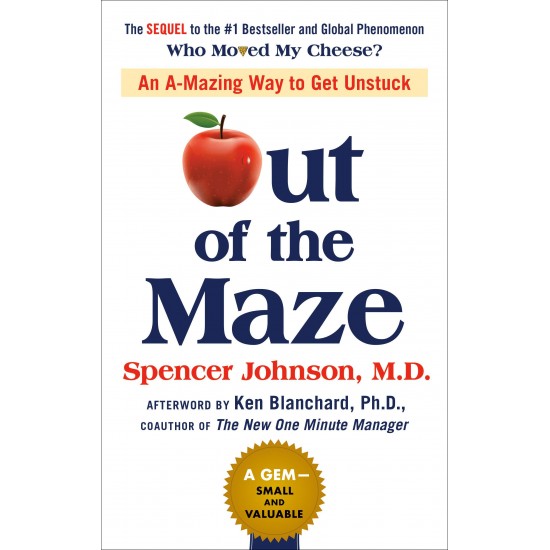 Out of the Maze: An A-Mazing Way to Get Unstuck by Spencer Johnson - Hardback