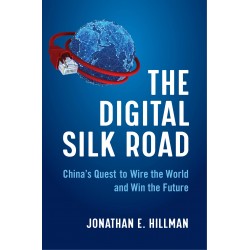The Digital Silk Road: China's Quest to Wire the World and Win the Future by  Jonathan E. Hillman - Harback