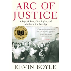 Arc of Justice: A Saga of Race, Civil Rights, and Murder in the Jazz Age by Kevin Boyle 