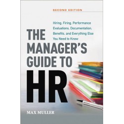 The Manager's Guide to HR: Hiring, Firing, Performance Evaluations, Documentation, Benefits, and Everything Else You Need to Know (2nd Edition) by Max Muller - Hardback