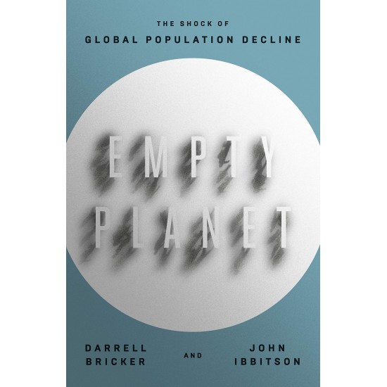 Empty Planet: The Shock of Global Population Decline by Darrell Bricker and John Ibbitson - Hardback