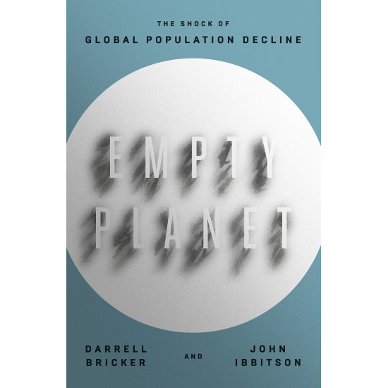 Empty Planet: The Shock of Global Population Decline by Darrell Bricker and John Ibbitson - Hardback Empty Planet: The Shock of Global Population Decline by Darrell Bricker and John Ibbitson - Hardback