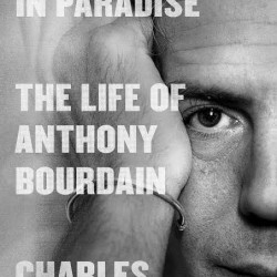Down and Out in Paradise: The Life of Anthony Bourdain by Charles Leerhsen - Hardback 
