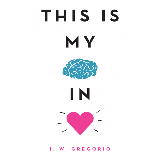This Is My Brain in Love by I. W. Gregorio - Hardback