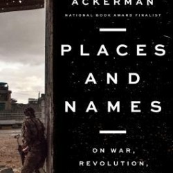 Places and Names: On War, Revolution, and Returning Book by Elliot Ackerman - Hardback