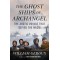 The Ghost Ships of Archangel: The Arctic Voyage That Defied the Nazis Book by William Geroux - Hardback