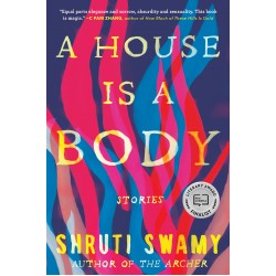 A House Is a Body: Stories by Shruti Swamy - Paperback