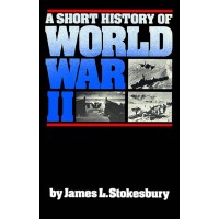 A Short History of World War II by James L Stokesbury - Hardback