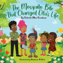 The Mosquito Bite That Changed Olu's Life: An African Tale on family bonding in this age of Tech Addiction (Bedtime Story Fiction Children's Picture book) by Uchechi Mba-Uzoukwu - Paperback