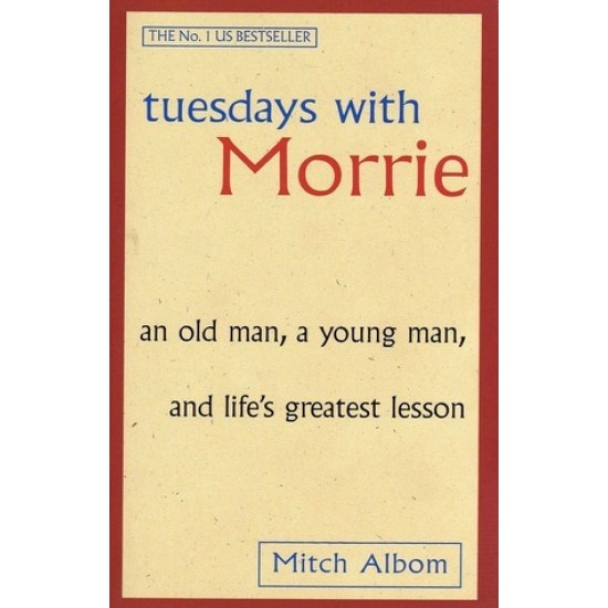 Tuesdays with Morrie: An Old Man, a Young Man, and Life's Greatest Lesson, 20th Anniversary Edition By Mitch Albom - Paperback