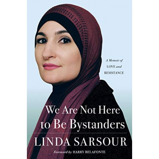 We Are Not Here to Be Bystanders: A Memoir of Love and Resistance by Sarsour, Linda-Hardcover