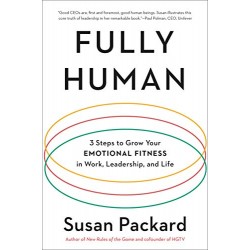 Fully Human: 3 Steps to Grow Your Emotional Fitness in Work, Leadership, and Life by Packard, Susan-Paperback
