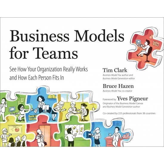 Business Models for Teams: See How Your Organization Really Works and How Each Person Fits In by Clark, Tim-Paperback