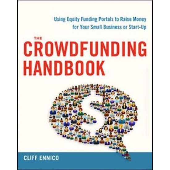 The Crowdfunding Handbook: Raise Money for Your Small Business or Start-Up with Equity Funding Portals by Ennico, Cliff-Softcover