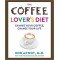 The Coffee Lover's Diet: Change Your Coffee, Change Your Life by Bob Arnot - Hardback