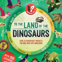 To the Land of the Dinosaurs: Make It, Wear It, Play It, Show It! (Paperplay)