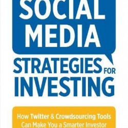 Social Media Strategies For Investing: How Twitter and Crowdsourcing Tools Can Make You a Smarter Investor by Egger, Brian D