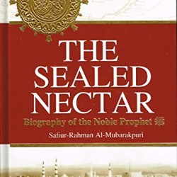 The Sealed Nectar: Biography of the Noble Prophet: Ar-Raheeq Al-Makhtum By Sheikh Safi-ur-Rahman al-Mubarkpuri - Hardback