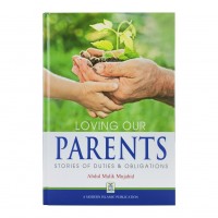 Loving Our Parents: Stories of Duties & Obligations by Abdul Malik Mujahid - Hardback