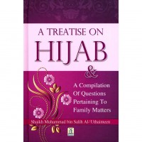 Treatise on Hijab And Compilation Of Questions on Family Matters by Shaikh Muhammad ibn al-Uthaymeen - Hardcover