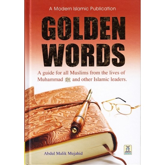 Golden Words: A guide for all Muslims from the Lives of Muhammad and other Islamic Leaders by Abdul Malik Mujahid - Harback