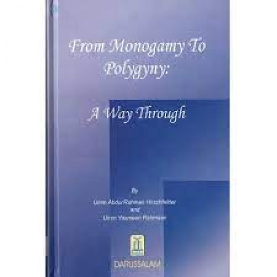 From Monogamy to Polygyny: A Way Through by Umm AbdurRahman Hirschfelder and Umm Yasmeen Rahmaan - Hardback