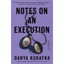 Notes on an Execution by  Danya Kukafka - Hardcover