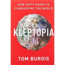 Kleptopia: How Dirty Money Is Conquering the World by Tom Burgis - Paperback