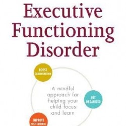 The Conscious Parent's Guide to Executive Functioning Disorder: A Mindful Approach for Helping Your Child Focus and Learn by Branstetter, Rebecca
