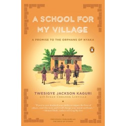 A School for My Village by Kaguri, Twesigye Jackson