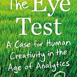 The Eye Test: A Case for Human Creativity in the Age of Analytics by Chris Jones - Hardback