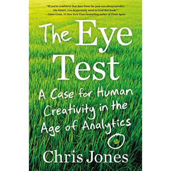 The Eye Test: A Case for Human Creativity in the Age of Analytics by Chris Jones - Hardback