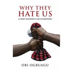 Why They Hate Us: A Weary Sojourner's Take On Igbophobia