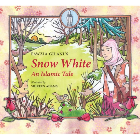 Snow White: An Islamic Tale by Fawzia Gilani