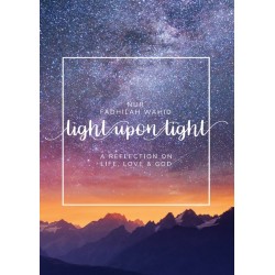 LIGHT UPON LIGHT A COLLECTION OF LETTERS ON LIFE, LOVE AND GOD By Nur Fadhilah Wahid 