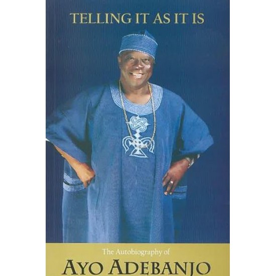Telling It As It Is: My Autobiography by Ayo Adebanjo