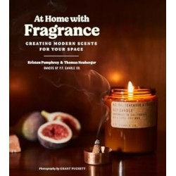At Home with Fragrance: Creating Modern Scents for Your Space by Kristen Pumphrey, Tom Neuberger - Paperback