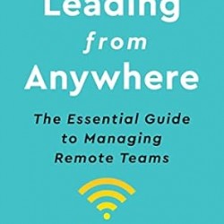 Leading From Anywhere: The Essential Guide to Managing Remote Teams by David Burkus -Hardcover